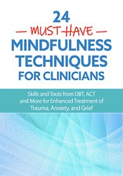 4 Must-Have Mindfulness Techniques for Clinicians: Skills and Tools from DBT, ACT and More for Enhanced Treatment of Trauma, Anxiety, and Grief  DVD