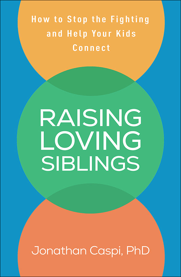 Raising Loving Siblings  How to Stop the Fighting and Help Your Kids Connect