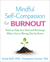 Mindful Self-Compassion for Burnout: Tools to Help You Heal and Recharge When You're Wrung Out by Stress