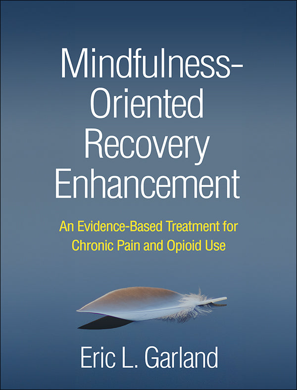 Mindfulness-Oriented Recovery Enhancement An Evidence-Based Treatment for Chronic Pain and Opioid Use, Book