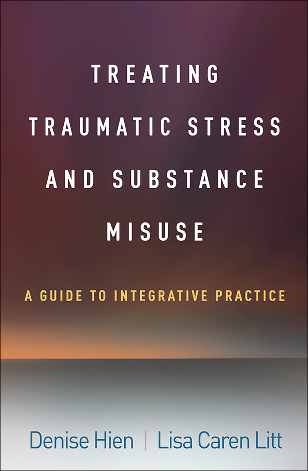 Treating Traumatic Stress and Substance Misuse A Guide to Integrative Practice, Book