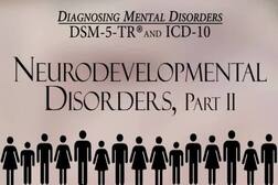 Neurodevelopmental Disorders, Part 2 (Diagnosing Mental Disorders: The DSM-5 and ICD-10)