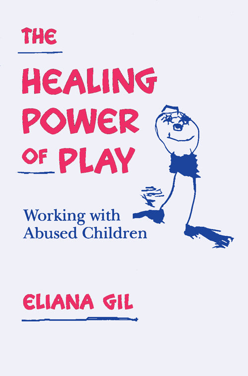 The Healing Power of Play: Working with Abused Children by Eliana Gil, Book