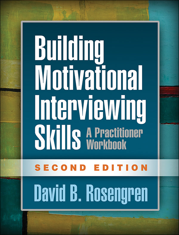 Building Motivational Interviewing Skills, Second Edition, A Practitioner Workbook