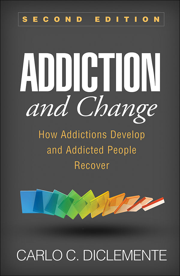 Addiction and Change Second Edition, How Addictions Develop and Addicted People Recover