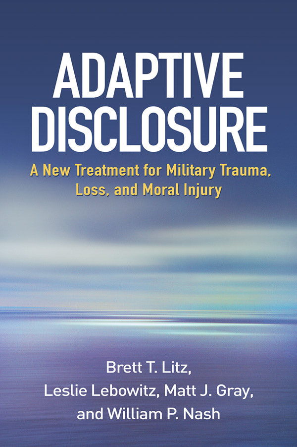Adaptive Disclosure: A New Treatment for Military Trauma, Loss, and Moral Injury, Book