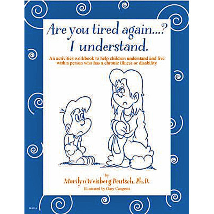 Are You Tired Again? An Activities Workbook to Help Children Understand and Live With a Person Who Has a Chronic Illness (5 copies)