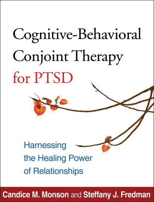 Cognitive-Behavioral Conjoint Therapy for PTSD: Harnessing the Healing Power of Relationships