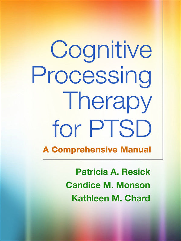 Cognitive Processing Therapy for PTSD A Comprehensive Manual